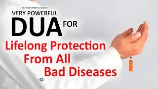 JUST BY LISTENING TO THIS DUA WILL HELP IN LIFELONG PROTECTION FROM ALL BAD DISEASES! INSHALLAH