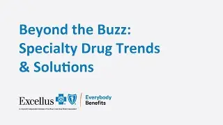 Beyond the Buzz: Specialty Drug Trends & Solutions