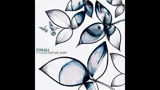 Foxall - It's, just Nature Baby [IAMHER]