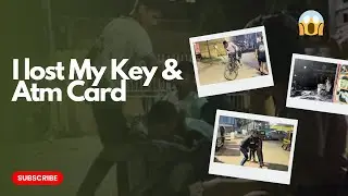 I LOST MY KEY AND ATM CARD 😱