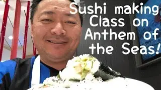 Anthem of the Seas - Sushi Making Class - Rambling with Phil