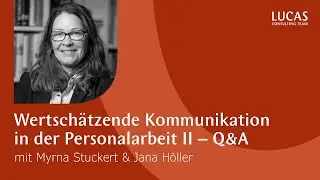 Wertsch&auml;tzende Kommunikation in der Personalarbeit II - Q&A | LUCAS Podcast mit Myrna Stuckert