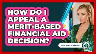 How Do I Appeal A Merit-based Financial Aid Decision? - Smart Money Alternatives