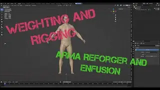 QUICK breakdown on Weighting & Rigging Model for Arma Reforger/Enfusion
