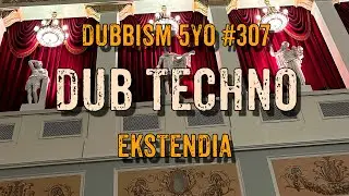 DUB TECHNO || DUBBISM 5YO №307 - Ekstendia