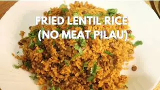 Fried Lentil Rice | Easy One-Pot Vegan Pilau Recipe | High-Protein Kamande Dish