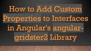 How to Add Custom Properties to Interfaces in Angular's angular-gridster2 Library