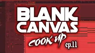 Blank Canvas Cook Up - Episode 11 - Making Beats from Scratch In Logic Pro X