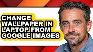 How to Change Wallpaper in Laptop from Google Images - Full Guide