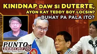 KINIDNAP DAW SI DUTERTE, AYON KAY TEDDY BOY LOCSIN? BUHAY PA PALA ITO?