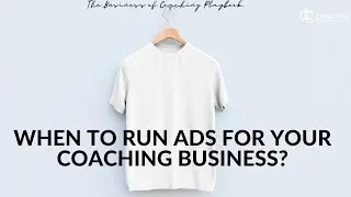 When To Run Ads For Your Coaching Practice? The Business of Coaching Playbook (Ep 01)