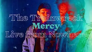 The Trainwreck - Mercy - Live From Nowhere