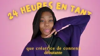 24h avec une cr&eacute;atrice de contenu d&eacute;butante