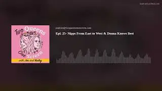 Epi. 25- Nipps From East to West & Donna Knows Best