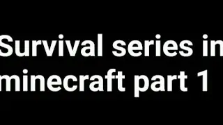 Starting a new survival series in minecraft part 1