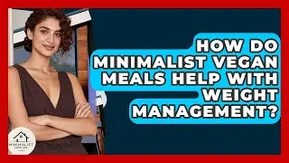 How Do Minimalist Vegan Meals Help With Weight Management? - Minimalist Home Life