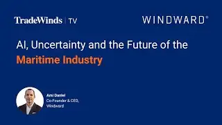 AI, Uncertainty and the Future of the Maritime Industry | TradeWinds x Windward Interview