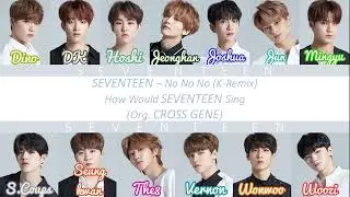 How Would SEVENTEEN Sing CROSS GENE - No No No (K-Remix)