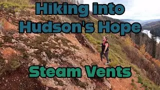 Hiking to the Steam Vents in Hudson's Hope BC