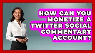 How Can You Monetize A Twitter Social Commentary Account? - Trend Unwrapper