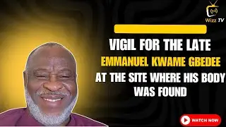 Vigil for the Late Emmanuel Kwame Gbedee at the Site Where His Body was Found