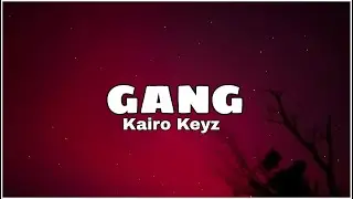 Kairo Keyz - GANG 🚀 [Lyric Video]