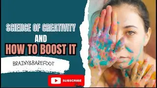 The Science of Creativity and Proven Ways to Boost it