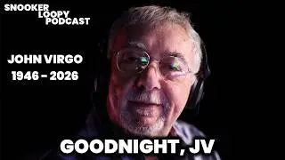 GOODNIGHT, JV - RIP JOHN VIRGO 1946-2026 | Snooker Loopy Podcast