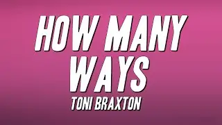 Toni Braxton - How Many Ways (Lyrics)