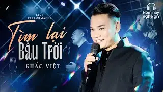 Tìm Lại Bầu Trời & Anh Khác Hay Em Khác - Khắc Việt | Hôm nay nghe gì?