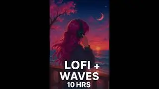 🎵10 HOURS Lo-Fi + Waves 🌊 Relaxing Sleep & Study Music | Calm, Chill, Deep Focus | ローファイ波 癒しBGM 10時間