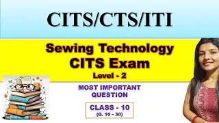Sewing Technology & Dress Making | Class-10 | ITI, CITS, CTS Final Exam | Most Important Questions