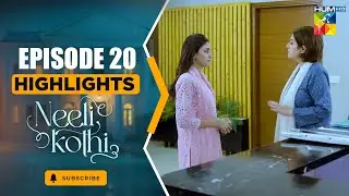 Neeli Kothi - Episode 20 Highlight - [ Anmol Baloch & Talha Chahour ] - HUM TV