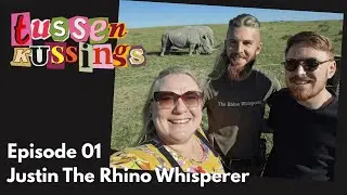 Tussen Kussings Ep 01 - Justin the Rhino Whisperer