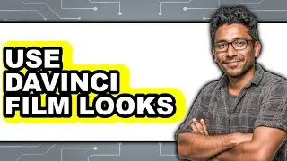 How to Use DaVinci Film Looks 2025 - Full Guide