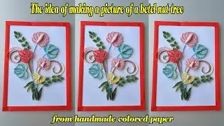 The idea of ​​​​making a picture of a betel nut tree from handmade colored paper - Thu Trang Ideas