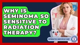 Why Is Seminoma So Sensitive To Radiation Therapy? - Reproductive Cancer Relief Guide
