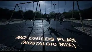 No Childs Play (Nostalgic Mix)