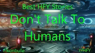 Best HFY Stories: Don't Talk To Humans