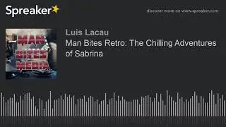 Man Bites Retro: The Chilling Adventures of Sabrina