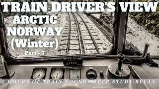 REAL TRAIN RIDE THROUGH NORWAY ARCTIC CIRCLE|PT.3|CAB DRIVER'S VIEW|TRAIN SOUNDS FOR SLEEP, STUDY.