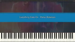Everything Goes On - Porter Robinson (Synthesia Piano Tutorial)