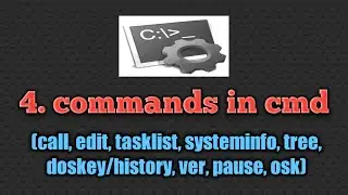 4. #commands in #cmd(call,edit,tasklist,systeminfo,tree,doskey/history,ver,pause,osk).