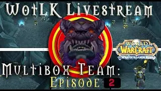 WoW WotLK 3.3.5a - Multibox Team: Episode 2