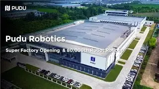 Pudu Robotics: Super Factory Opening  & 80,000th Robot Rollout