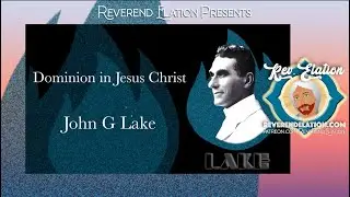John G Lake sermon on the Dominion in Jesus Christ