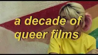 queer films of the 2010&rsquo;s