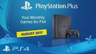 PlayStation Plus | Your PS4 Monthly Games for August 2017 | PS4