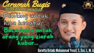 CERAMAH BUGIS || GURUTTA MUHAMMAD YUSUF S. SOS. I., MA || BACA2 UNTUK ORANG YG ZIARAH KUBUR