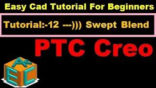 Creo Parametric 3 0 Swept Blend Feature In Details Tutorial 12 For Beginners